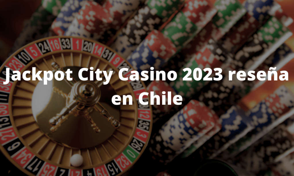 Jackpot City Casino 2023 reseña en Chile