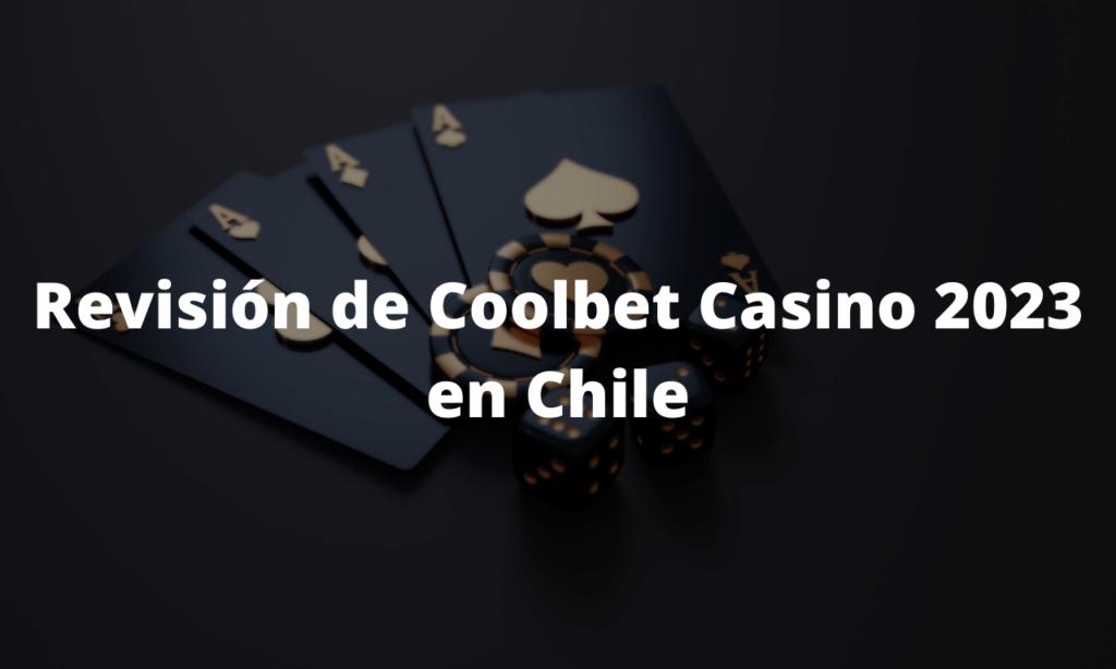 Revisión de Coolbet Casino 2023 en Chile