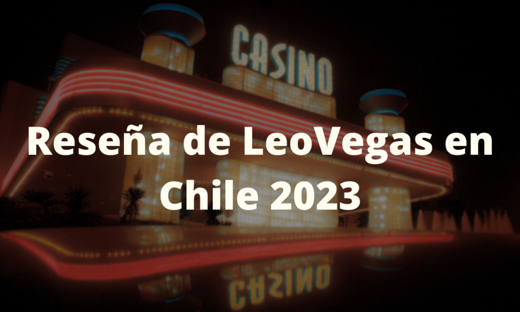 Reseña de LeoVegas en Chile 2023
